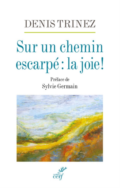 Couverture ebook de SUR UN CHEMIN ESCARPE : LA JOIE !, de Denis Trinez