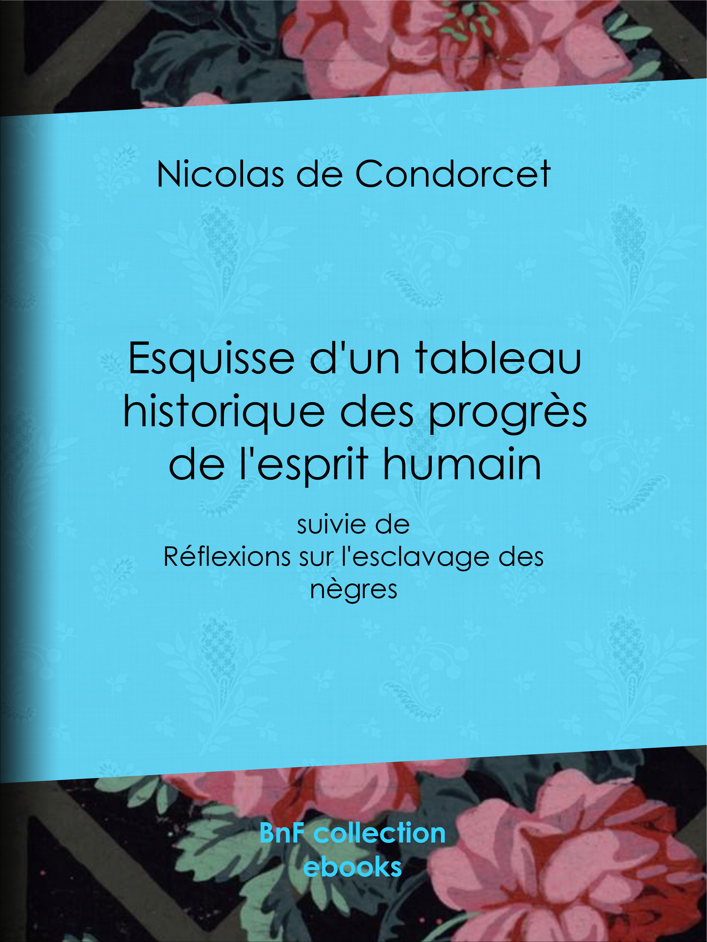 Couverture ebook de Esquisse d'un tableau historique des progrès de l'esprit humain, de Nicolas de Condorcet