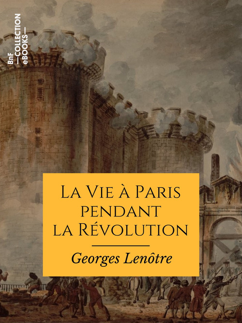 Couverture ebook de La Vie à Paris pendant la Révolution, de Georges Lenotre