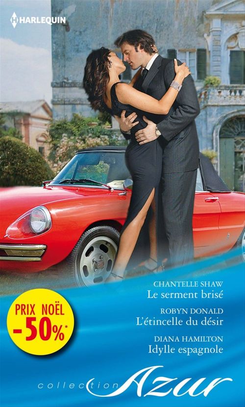 ebook cover of Le serment brisé - L'étincelle du désir - Idylle espagnole, by Robyn Donald, Chantelle Shaw