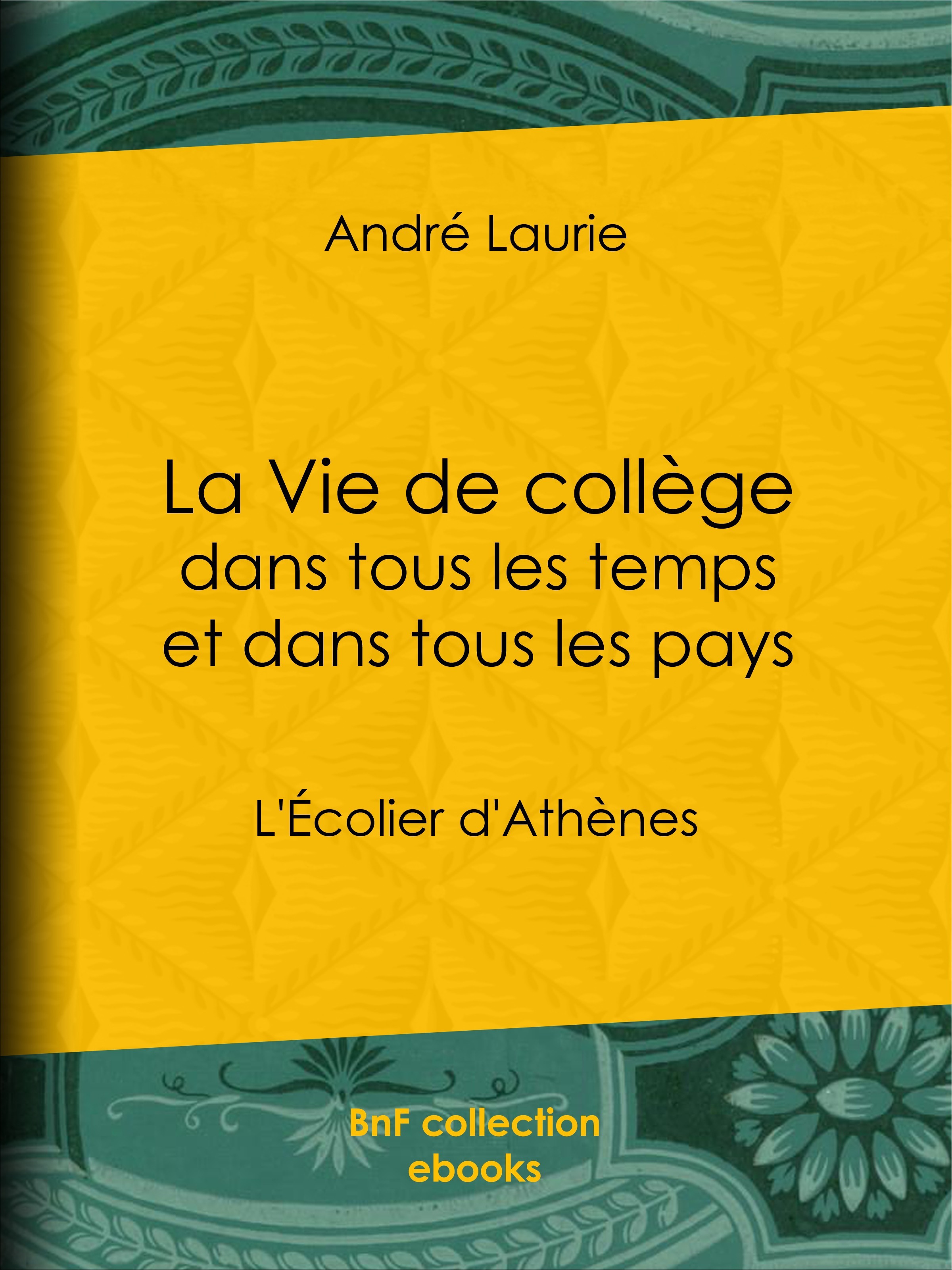 Couverture ebook de La Vie de collège dans tous les temps et dans tous les pays, de André Laurie