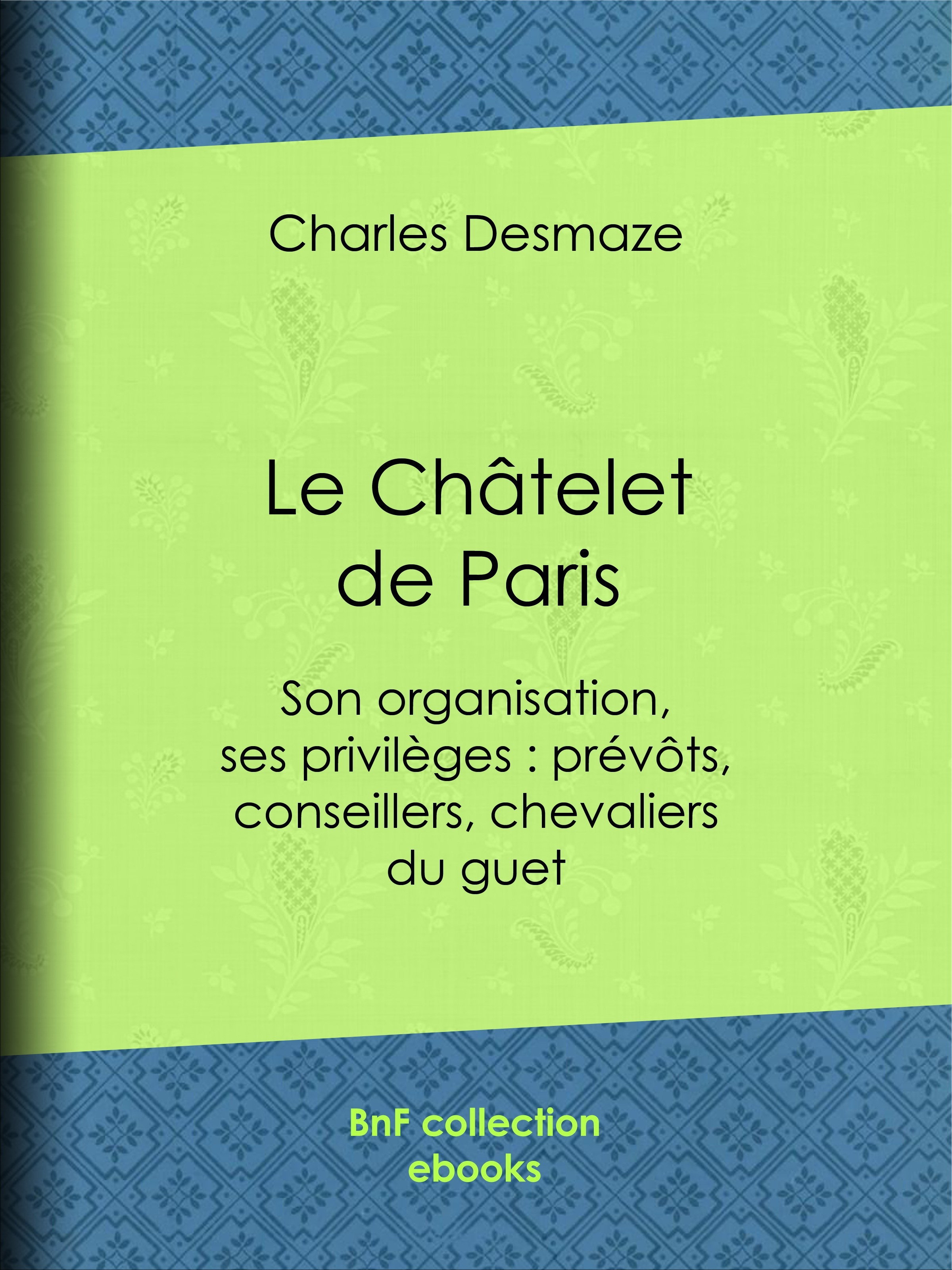 Couverture ebook de Le Châtelet de Paris, de Charles Desmaze