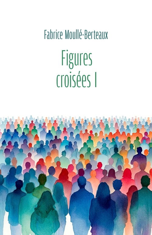 Couverture ebook de Figures croisées I, de Fabrice Moullé-Berteaux