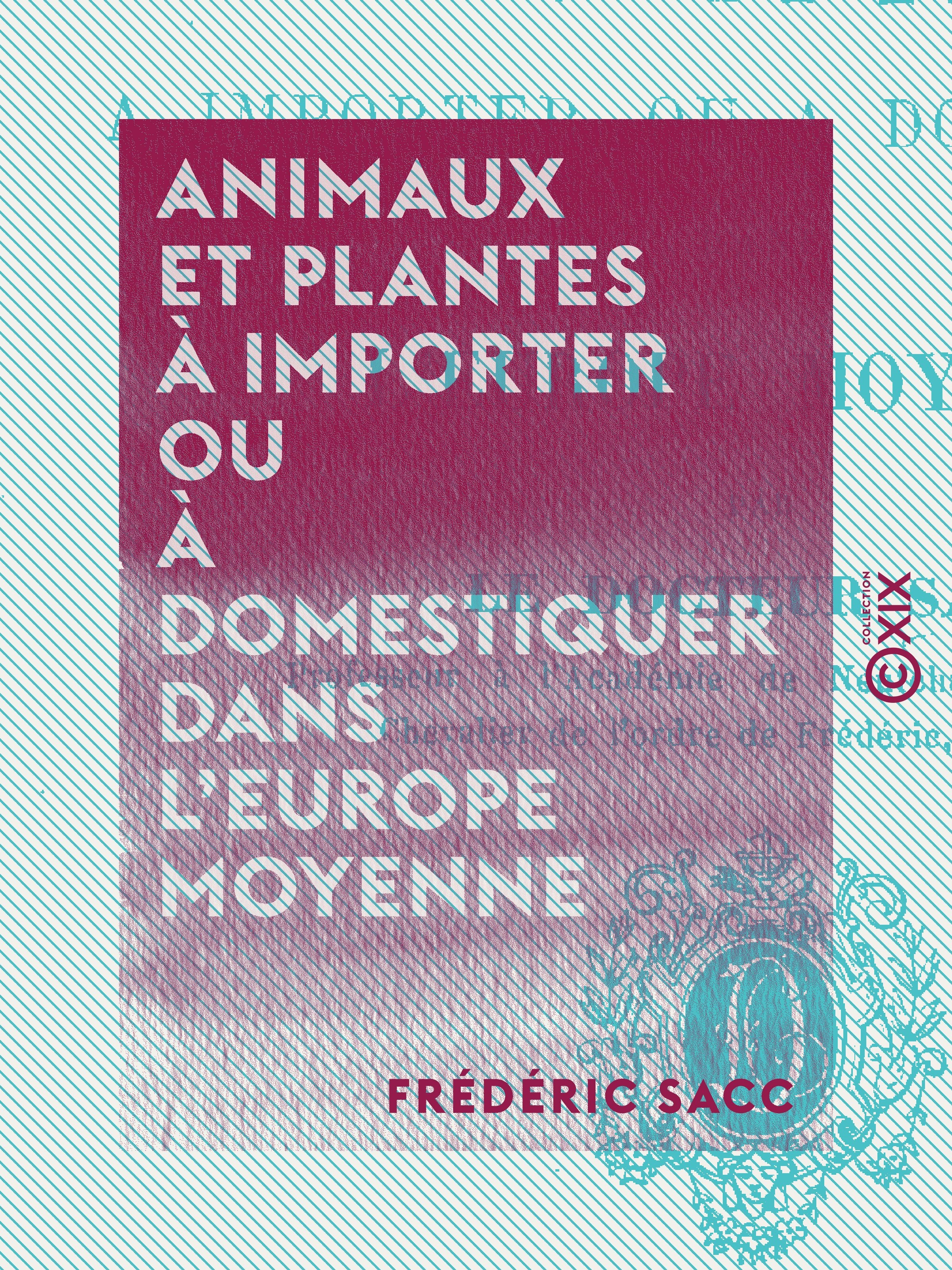 ebook cover of Animaux et plantes à importer ou à domestiquer dans l'Europe moyenne, by Frederic Sacc