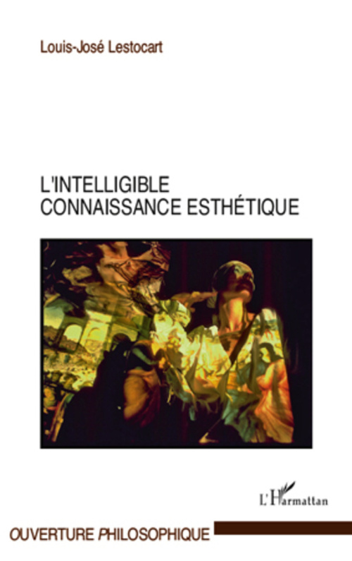 ebook cover of L'intelligible connaissance esthétique, by Louis-José Lestocart