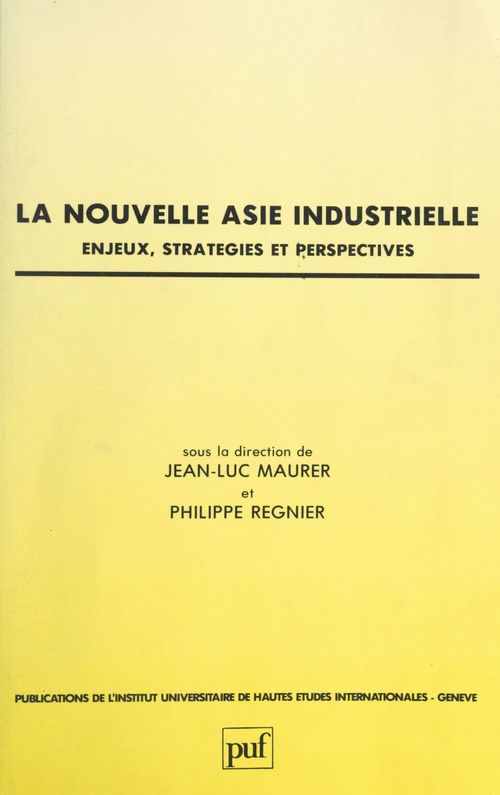 Couverture ebook de La nouvelle Asie industrielle : enjeux, stratégies et perspectives, de Collectif, Institut Universitaire De Hautes Etudes