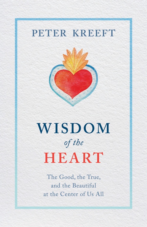 ebook cover of Wisdom of the Heart: The Good, the True, and the Beautiful at the Center of Us All, by Peter Kreeft