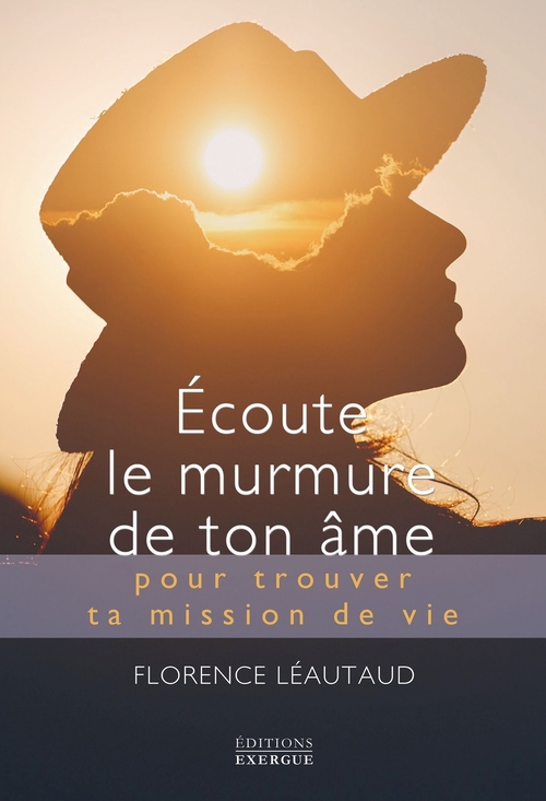 Couverture ebook de Écoute le murmure de ton âme - pour trouver ta mission de vie, de Florence Léautaud