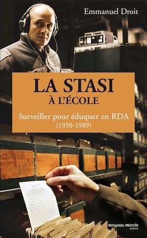 Couverture ebook de La STASI à l'école, surveiller pour éduquer en RDA (1950-1989), de Emmanuel Droit