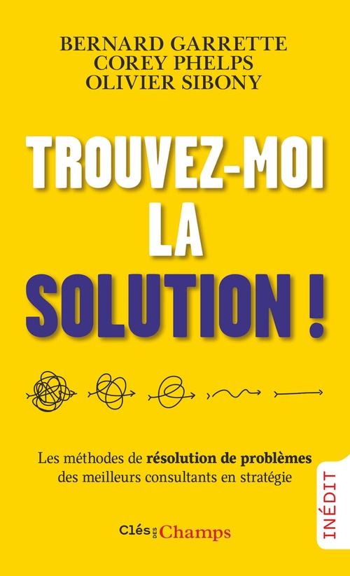 Couverture ebook de Trouvez-moi la solution !, de Bernard Garrette, Corey Phelps, Olivier Sibony