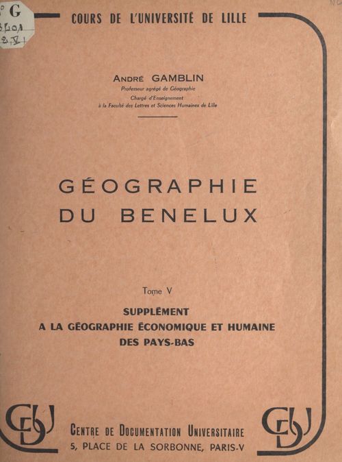 Couverture ebook de Géographie du Benelux (5). Supplément à la géographie économique et humaine des Pays-Bas, de Andre Gamblin