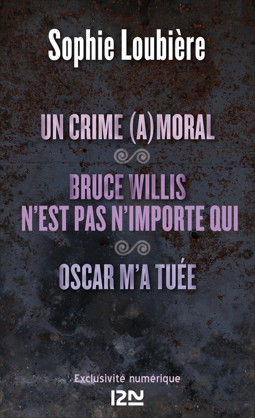 ebook cover of Un crime (a)moral suivi de Bruce Willis n'est pasn'importe qui et Oscar m'a tuée, by Sophie Loubière