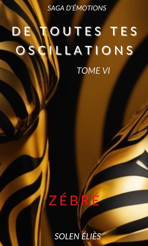 ebook cover of De toutes tes oscillations - Tome VI, by Solen Elies
