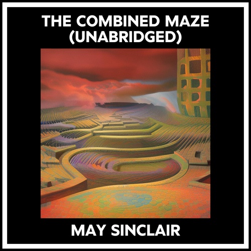 audiobook cover of The Combined Maze (Unabridged), by May Sinclair