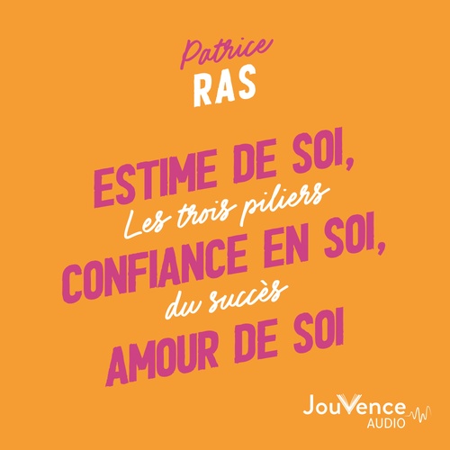Couverture audiobook de Estime de soi, confiance en soi, amour de soi, de Patrice Ras