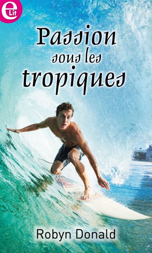 Couverture ebook de Passions sous les Tropiques, de Robyn Donald