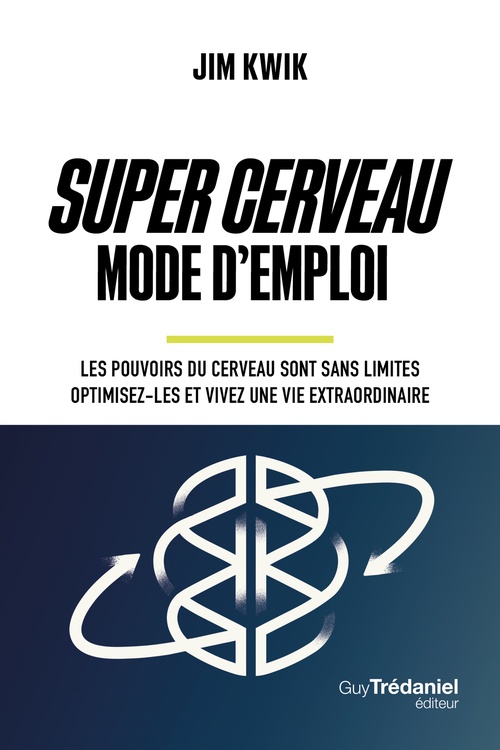 ebook cover of Super Cerveau Mode d'emploi - Les pouvoirs du cerveau sont sans limites - optimisez-les et vivez une vie extraordinaire, by Jim Kwik
