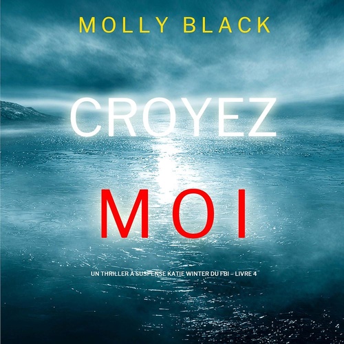 audiobook cover of Croyez-moi (Un Thriller à Suspense Katie Winter du FBI - Livre 4), by Molly Black
