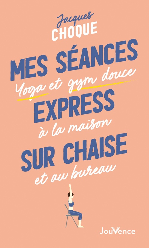 Couverture ebook de Mes séances express sur chaise : Yoga et gym douce à la maison et au bureau, de Jacques Choque