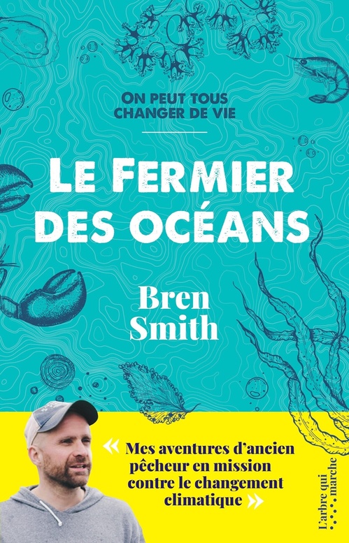 Couverture ebook de Le fermier des océans - Mes aventures d'ancien pêcheur en mission contre le changement climatique, de Bren Smith