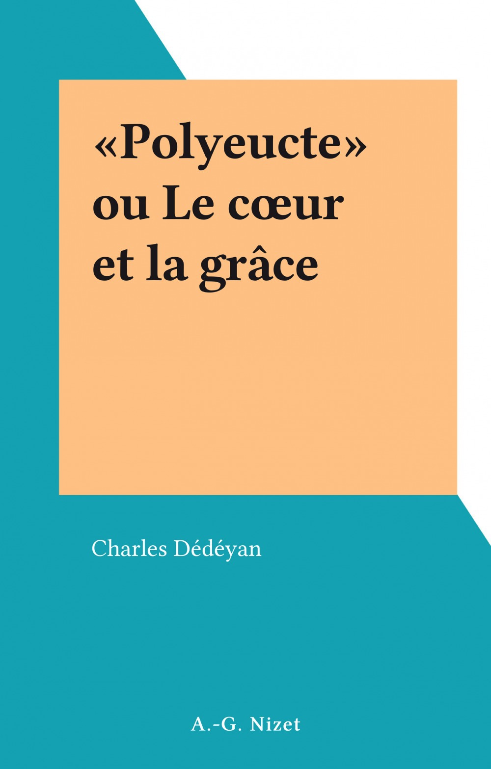 Couverture ebook de «Polyeucte» ou Le coeur et la grâce, de Charles Dedeyan