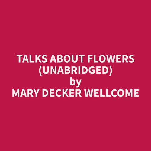 Couverture audiobook de Talks About Flowers (Unabridged), de Mary Decker Wellcome