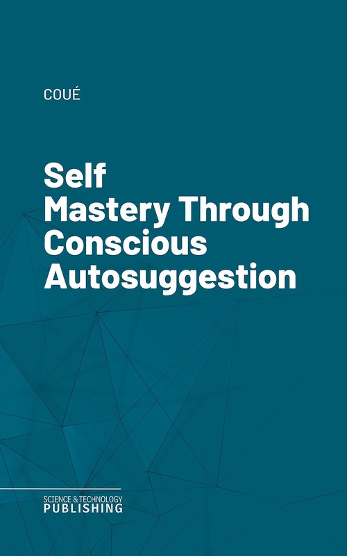 ebook cover of Self Mastery Through Conscious Autosuggestion, by Coue