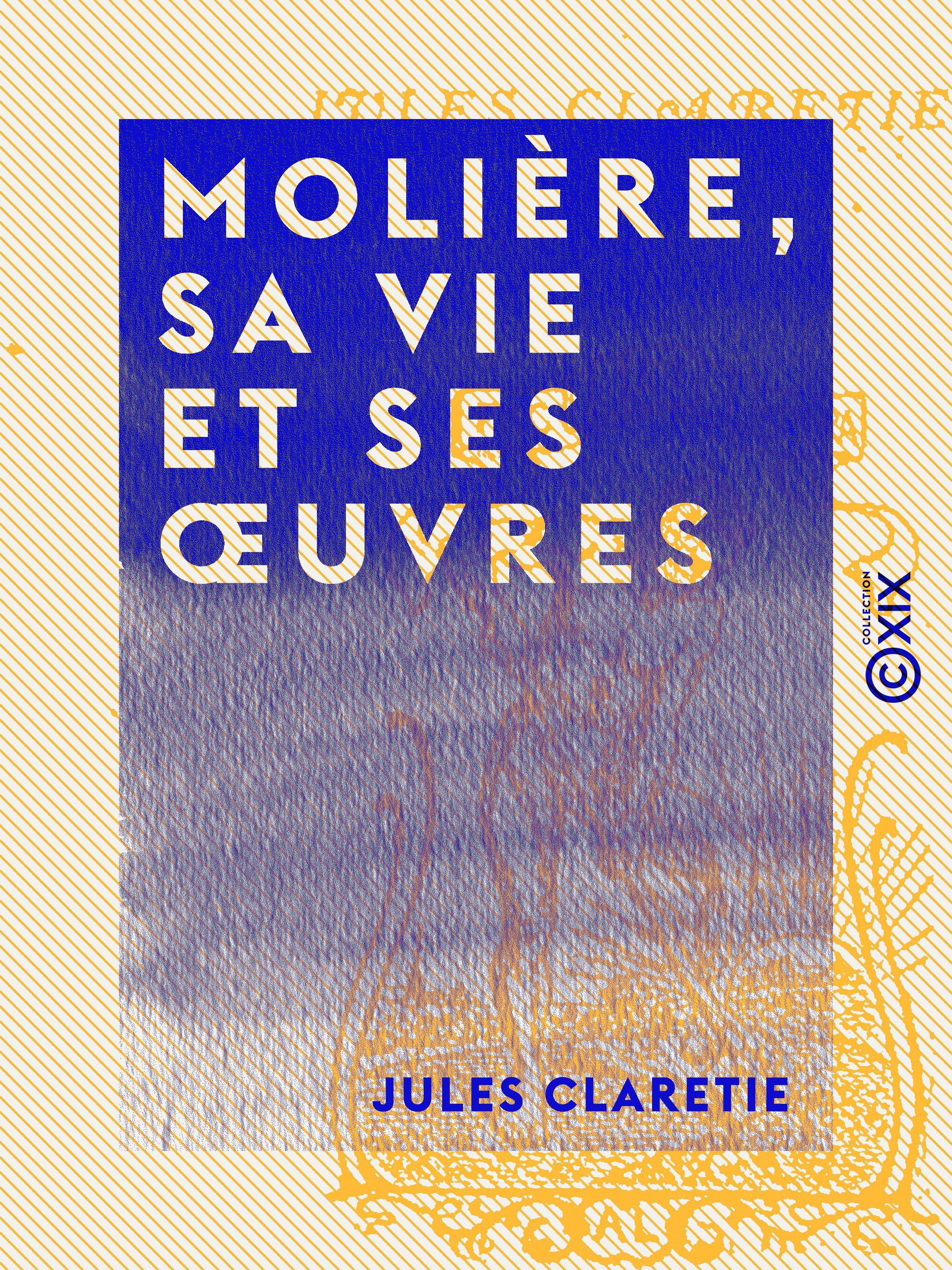 Couverture ebook de Molière, sa vie et ses oeuvres, de Jules Claretie