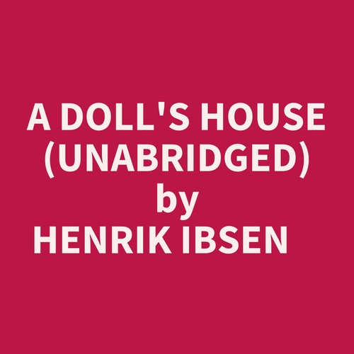Couverture audiobook de A Doll's House (Unabridged), de Henrik Ibsen