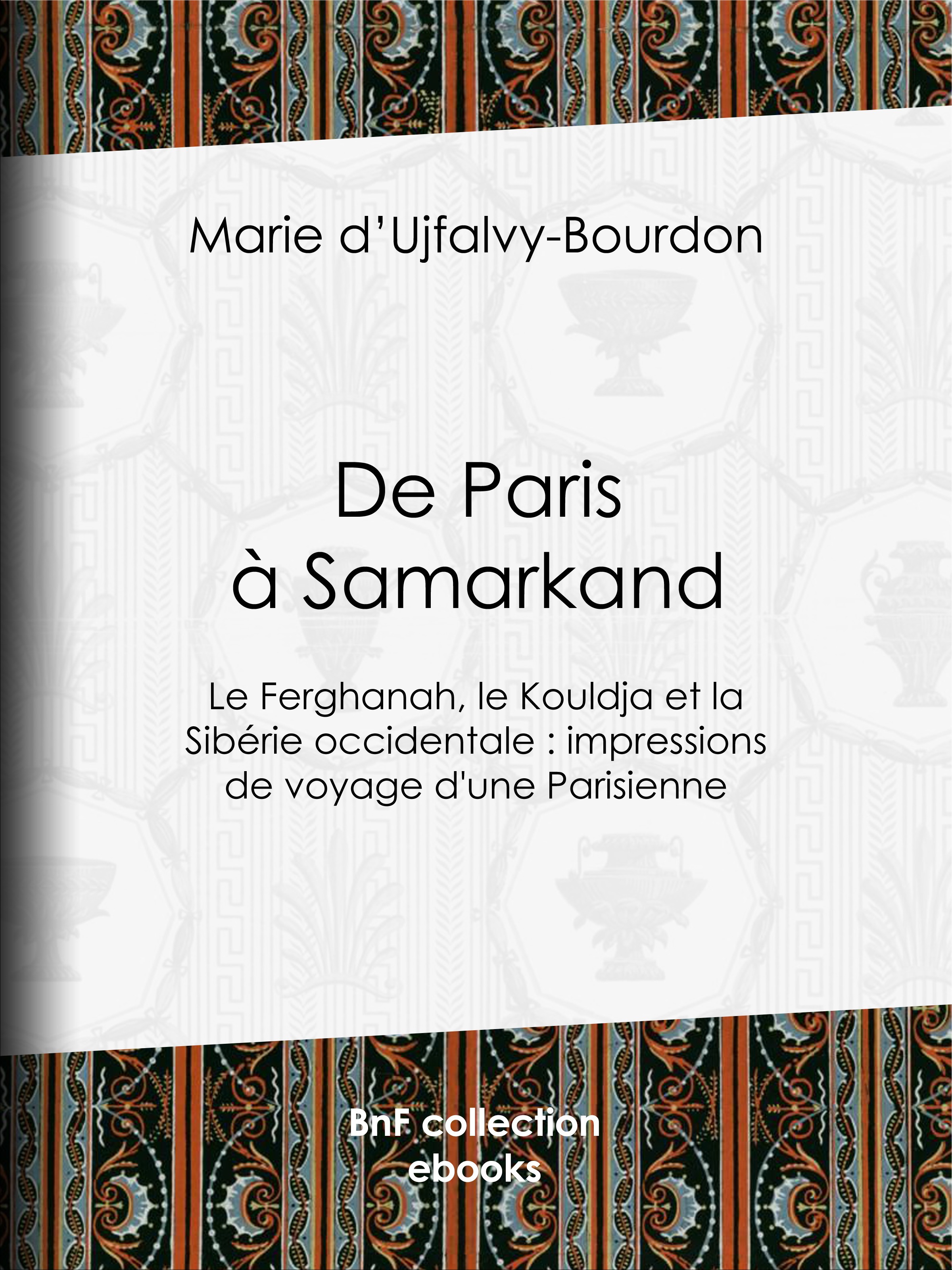 Couverture ebook de De Paris à Samarkand, de Etienne Antoine Eugene Ronjat, Henri Thiriat, Marie D'' Ujfalvy-Bourdon