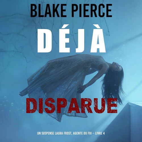 Couverture audiobook de Déjà disparue (Un suspense Laura Frost, agente du FBI - Livre 4), de Blake Pierce