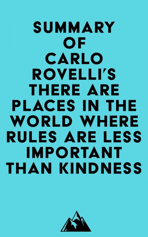 Couverture ebook de Summary of Carlo Rovelli's There Are Places in the World Where Rules Are Less Important Than Kindness, de Everest Media
