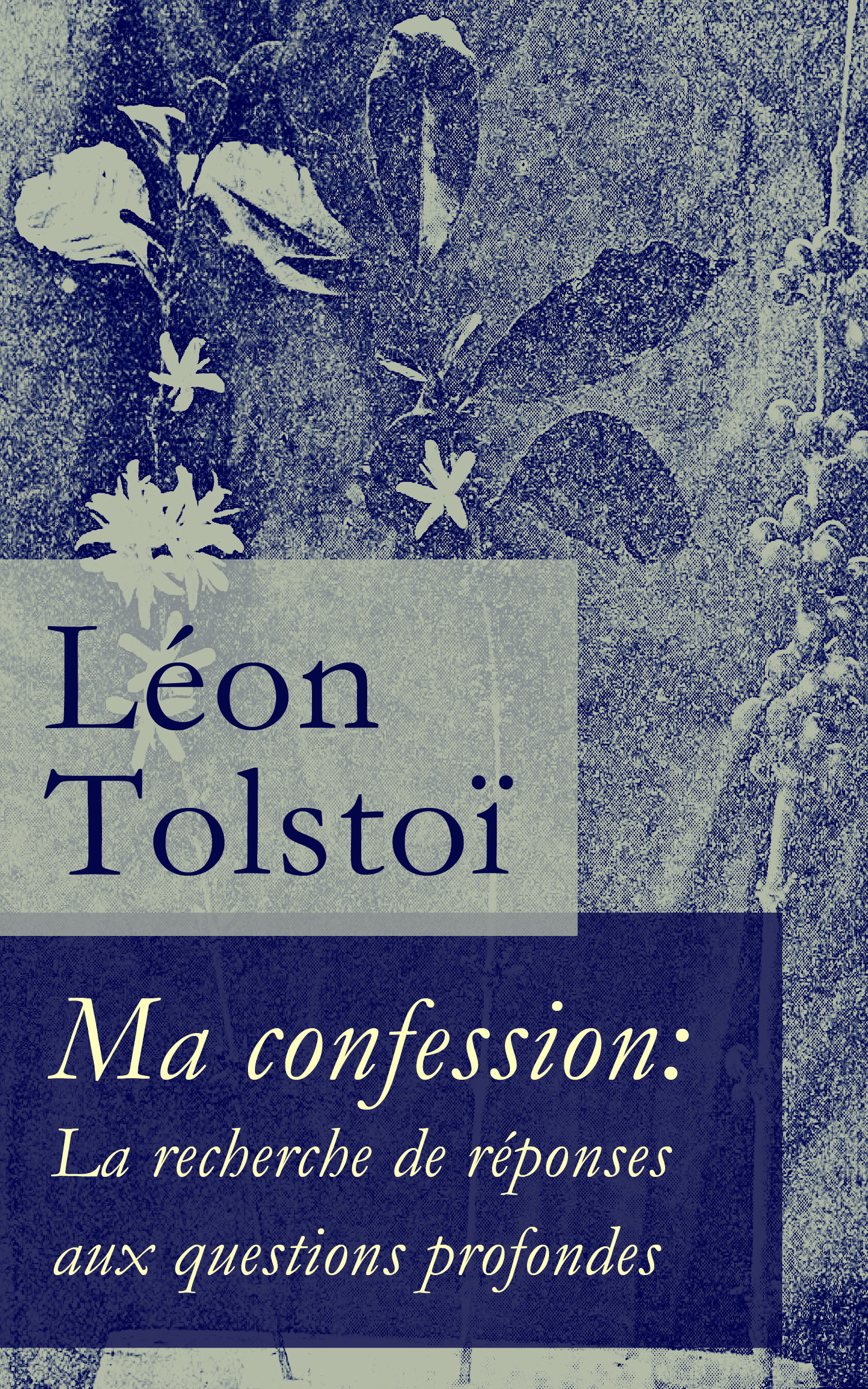 Couverture ebook de Ma confession: La recherche de réponses aux questions profondes, de Léon Tolstoï