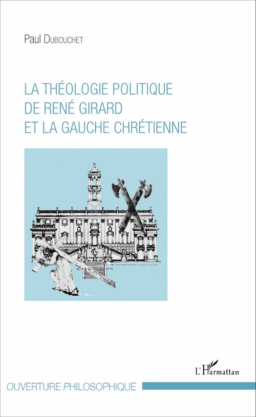 Couverture ebook de La théologie politique de René Girard et la gauche chrétienne, de Paul Dubouchet