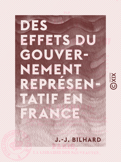 Couverture ebook de Des effets du gouvernement représentatif en France, de J.-J. Bilhard