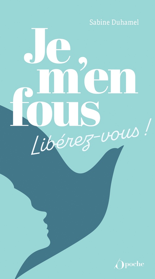 Couverture ebook de Je m'en fous - Libérez-vous !, de Sabine Duhamel