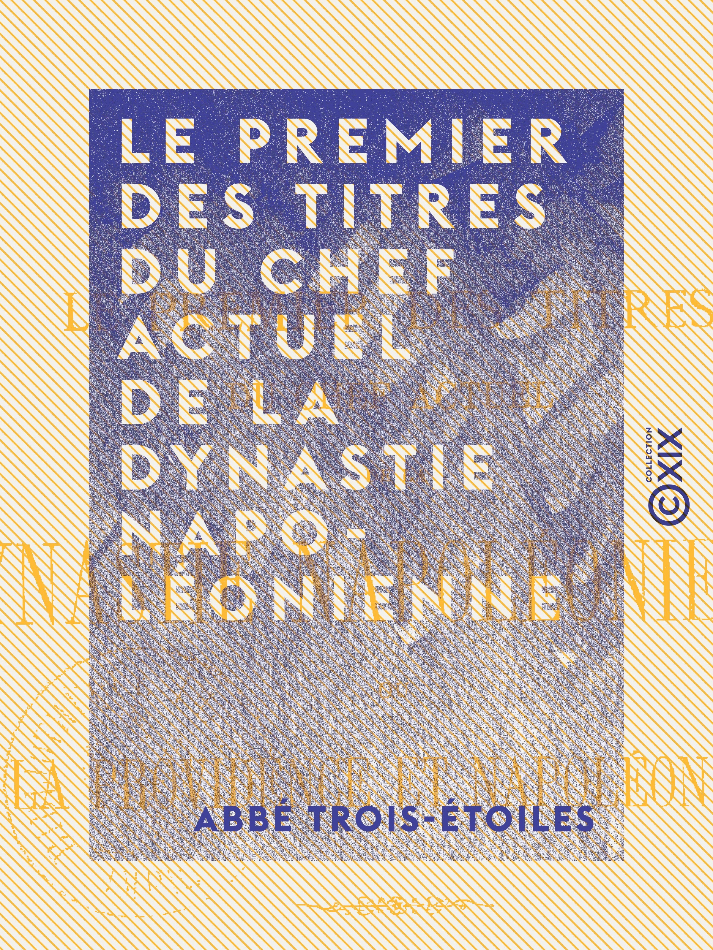 ebook cover of Le Premier des Titres du chef actuel de la dynastie napoléonienne ou la Providence et Napoléon III - Étude philosophico-historique, by Abbe Trois-Etoiles