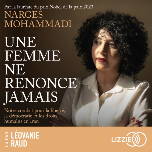audiobook cover of Une femme ne renonce jamais - Notre combat pour la liberté, la démocratie et les droits humains en Iran, by Narges Mohammadi