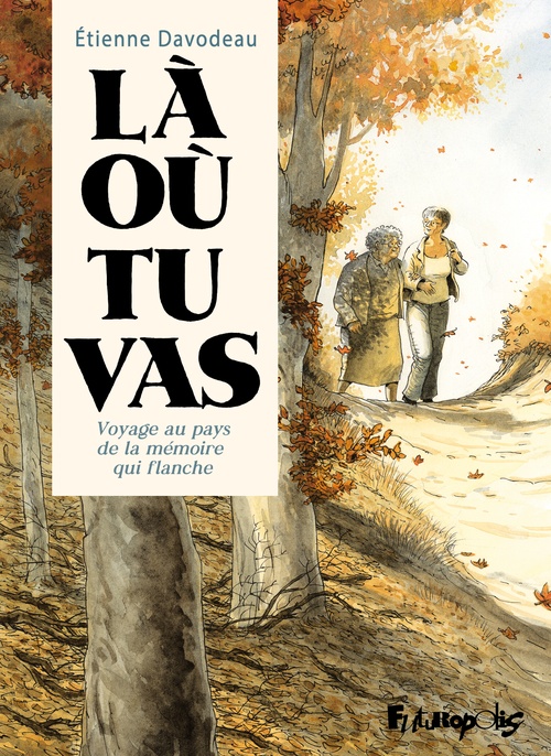 ebook cover of Là où tu vas. Voyage au pays de la mémoire qui flanche, by Etienne Davodeau