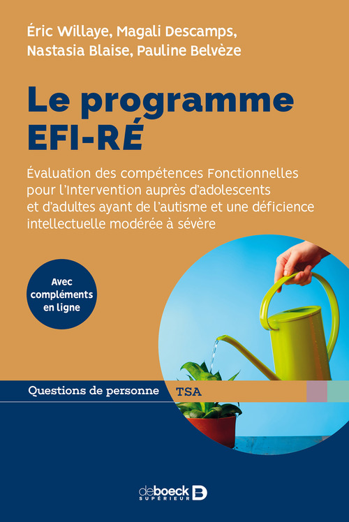 Couverture ebook de Le programme EFI-RÉ : Évaluation des compétences Fonctionnelles pour l'Intervention auprès d'adolescents et d'adultes ayant de l'autisme et une déficience intellectuelle modérée à sévère, de Eric Willaye, Éric Willaye, Magali Descamps