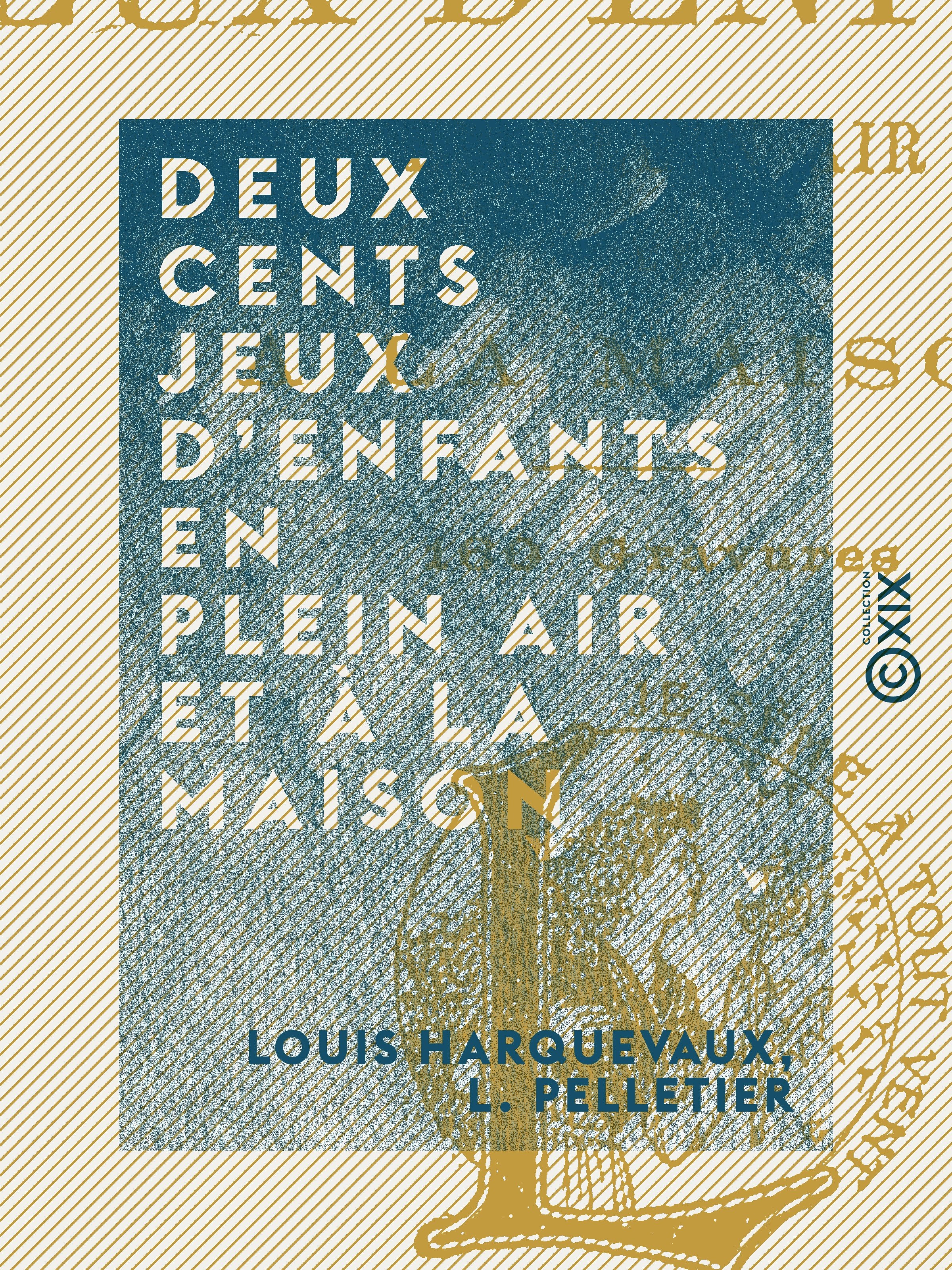 Couverture ebook de Deux cents jeux d'enfants en plein air et à la maison, de L. Pelletier, Louis Harquevaux