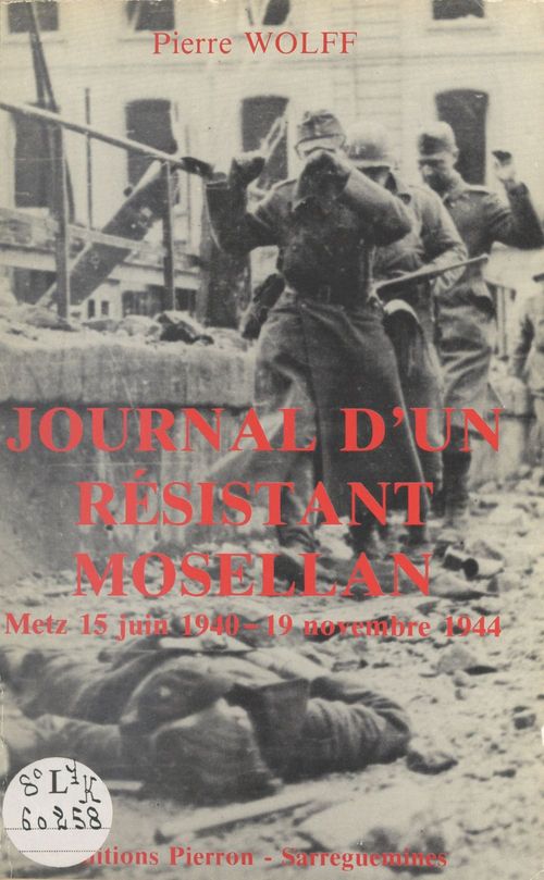 ebook cover of Journal d'un résistant mosellan. Metz 15 juin 1940 - 19 novembre 1944, by Pierre Wolff