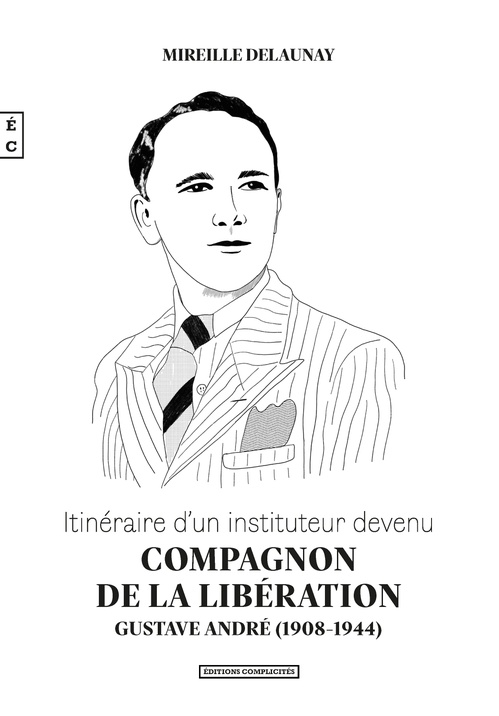 Couverture ebook de Itinéraire d´un instituteur devenu Compagnon de la Libération : Gustave André (1908-1944), de Mireille Delaunay