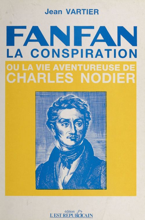 Couverture ebook de Fanfan-la-Conspiration ou la Vie aventureuse de Charles Nodier, de Jean Vartier