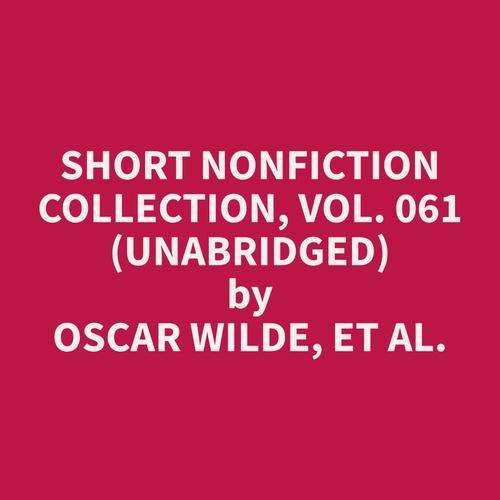 audiobook cover of Short Nonfiction Collection, Vol. 061 (Unabridged), by Et Al.  Oscar Wilde