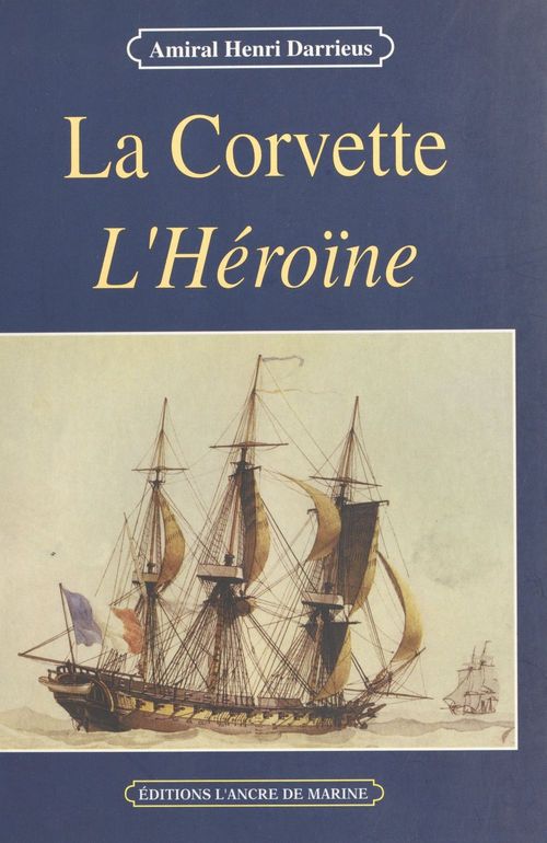 ebook cover of La corvette «L'Héroïne» (1841-1844), by Amiral Darrieus Henr