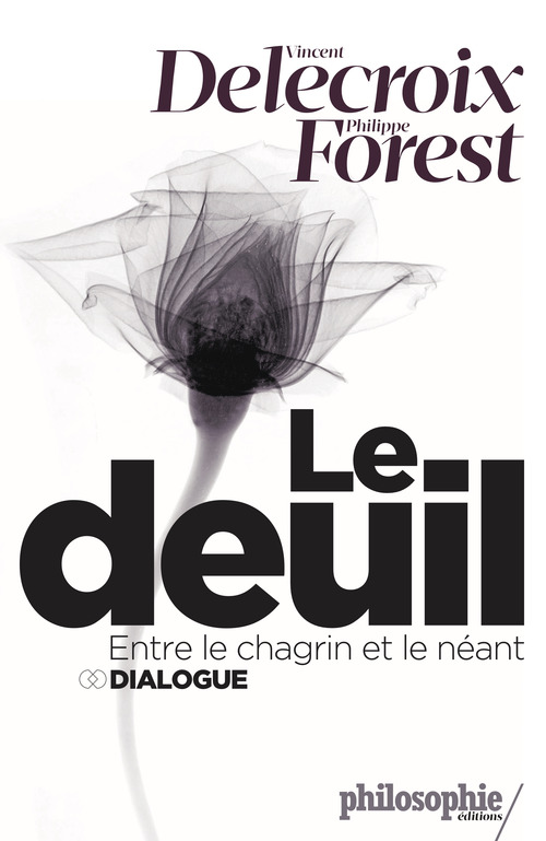 Couverture ebook de Le deuil, entre le chagrin et le néant, de Vincent Delecroix, Philippe Forest
