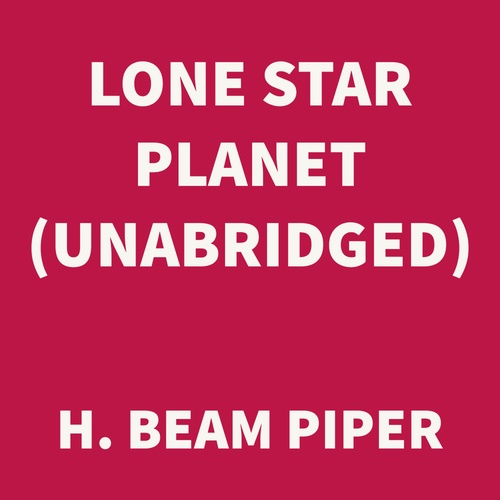 Couverture audiobook de Lone Star Planet (UNABRIDGED), de H. Beam Piper