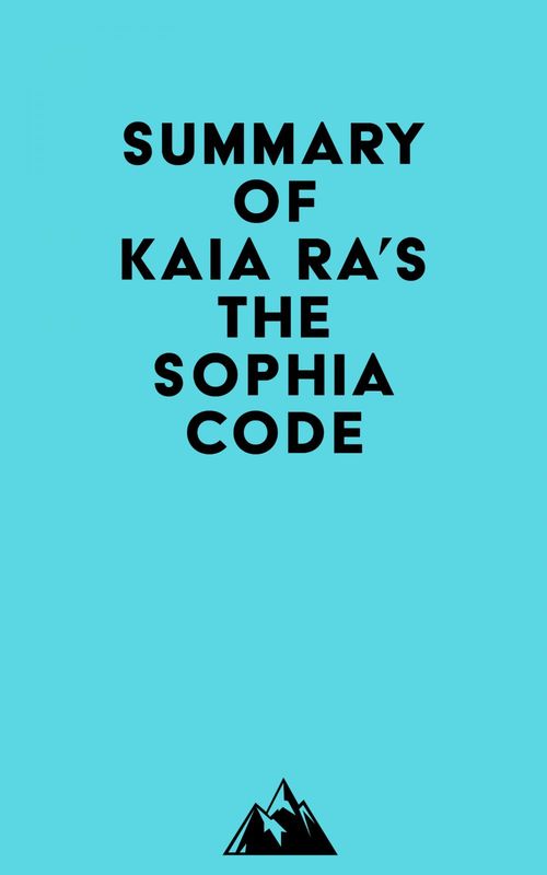 Couverture ebook de Summary of Kaia Ra's The Sophia Code, de Everest Media