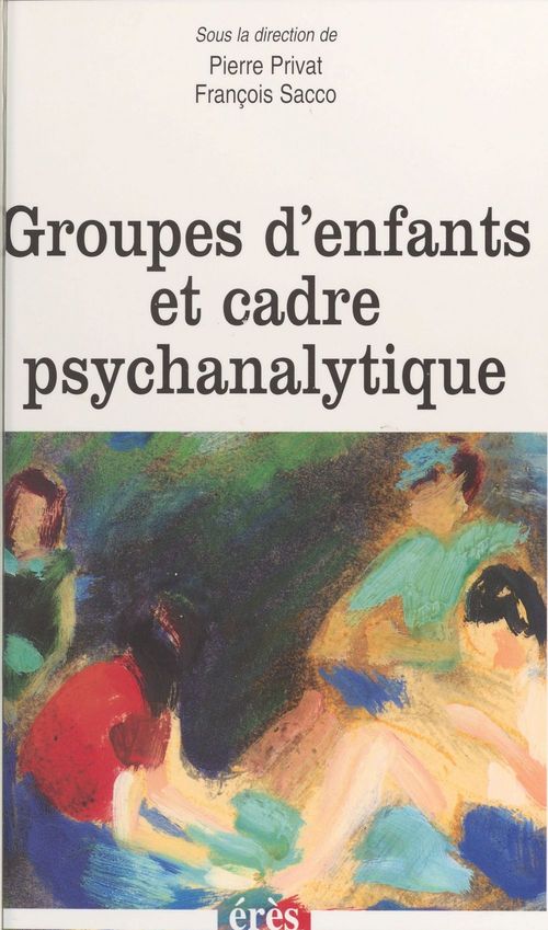Couverture ebook de Groupes d'enfants et cadre psychanalytique, de Privat, Sacco